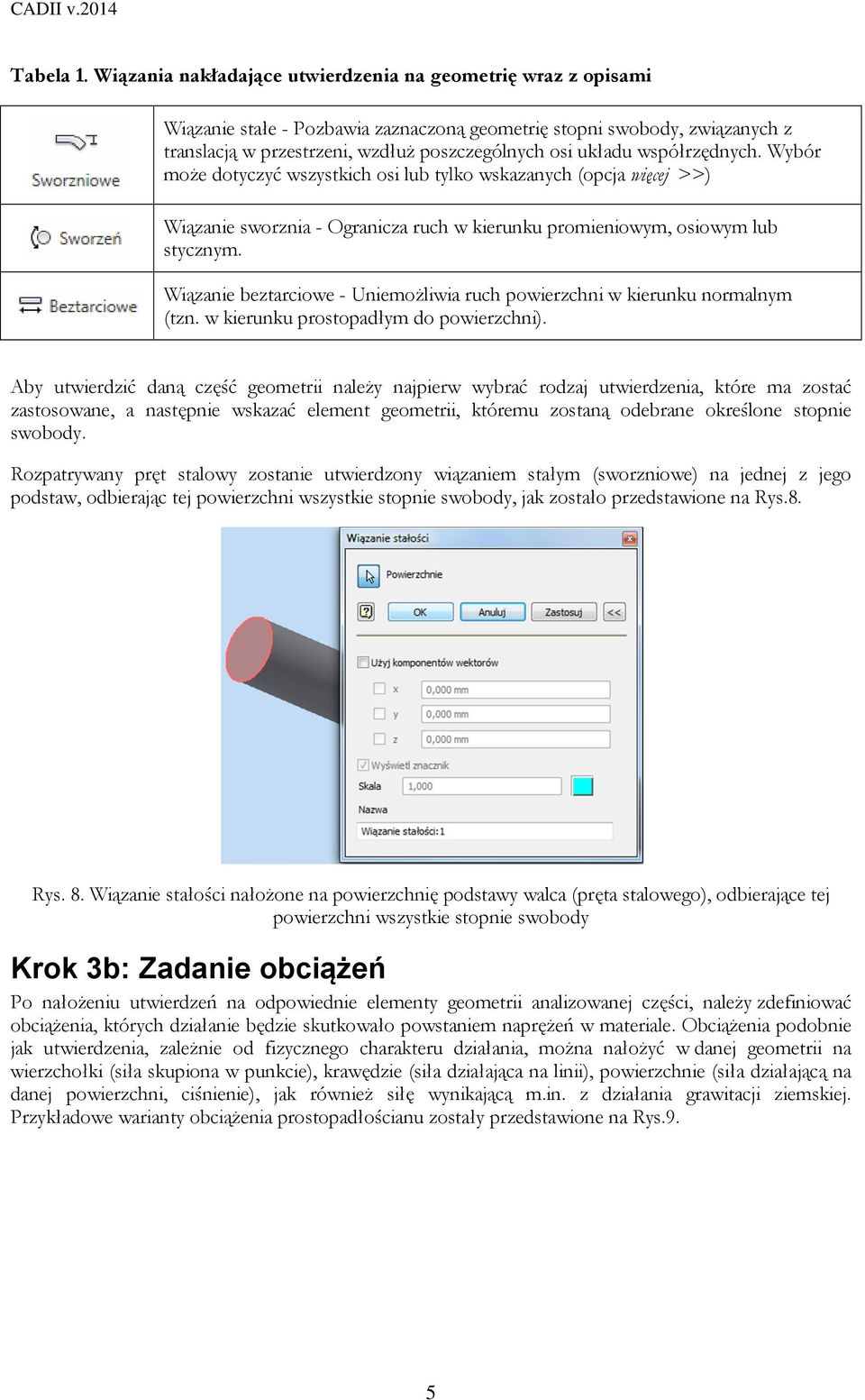 współrzędnych. Wybór może dotyczyć wszystkich osi lub tylko wskazanych (opcja więcej >>) Wiązanie sworznia - Ogranicza ruch w kierunku promieniowym, osiowym lub stycznym.