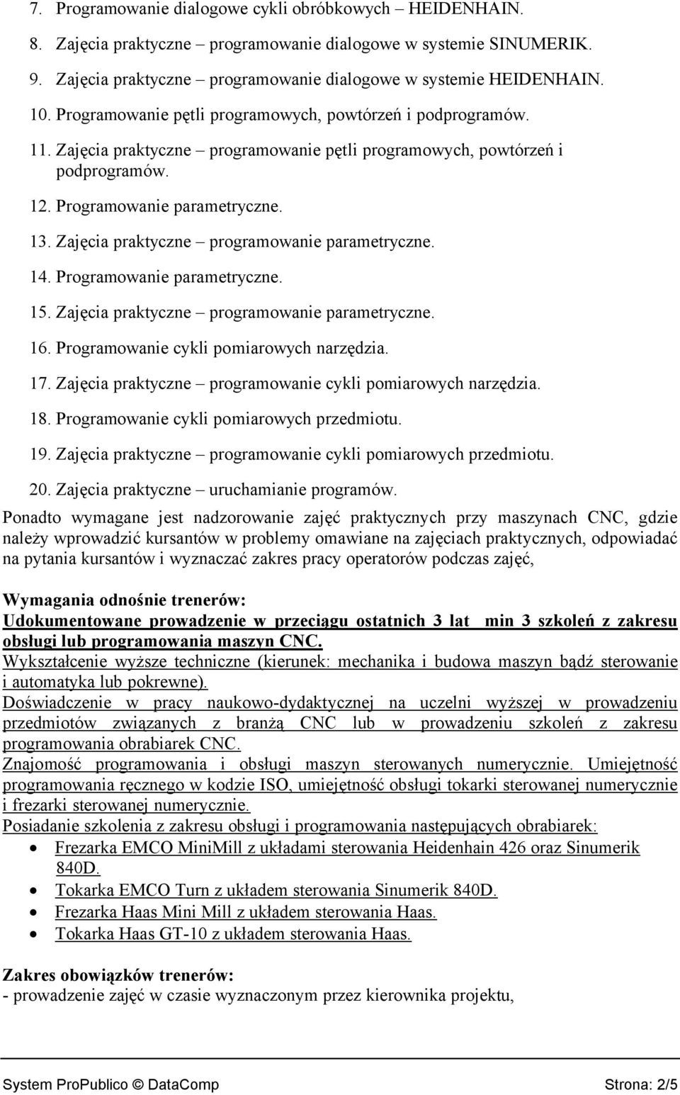 Zajęcia praktyczne programowanie parametryczne. 14. Programowanie parametryczne. 15. Zajęcia praktyczne programowanie parametryczne. 16. Programowanie cykli pomiarowych narzędzia. 17.