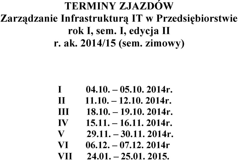 II 11.10. 12.10. 2014r. III 18.10. 19.10. 2014r. IV 15.11. 16.11. 2014r. V 29.