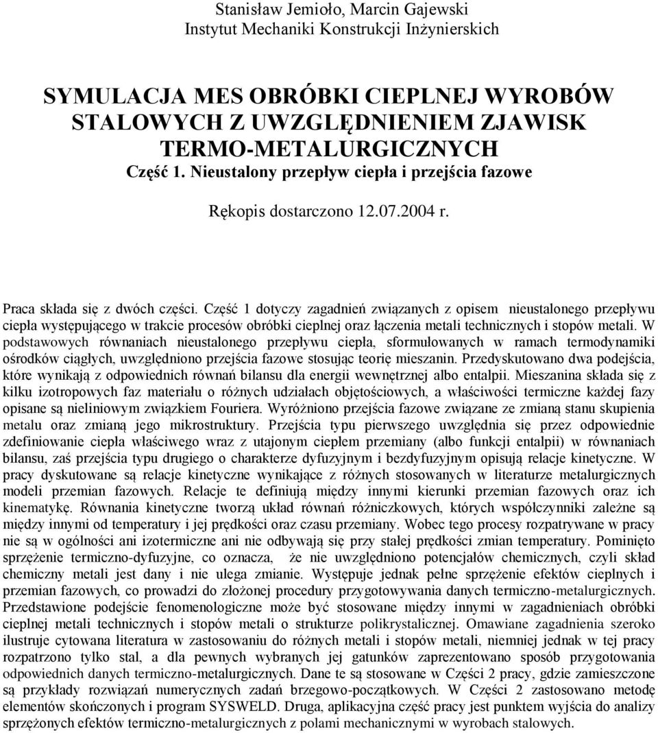 Część 1 dtyczy zagadnień związanych z pisem nieustalneg przepływu ciepła występująceg w tracie prcesów bróbi cieplnej raz łączenia metali technicznych i stpów metali.