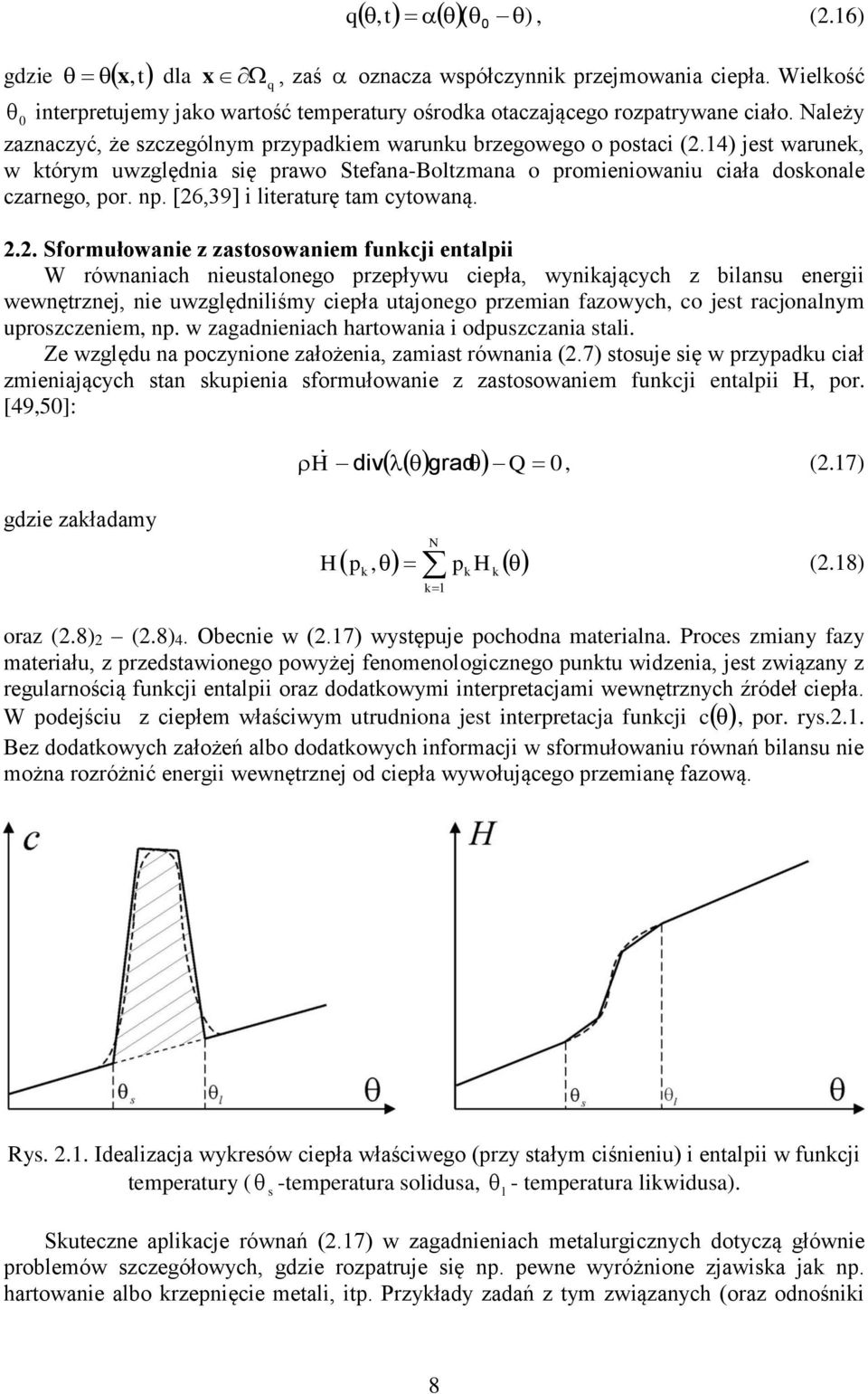 [26,39] i literaturę tam cytwaną. 2.2. Sfrmułwanie z zastswaniem funcji entalpii W równaniach nieustalneg przepływu ciepła, wyniających z bilansu energii wewnętrznej, nie uwzględniliśmy ciepła