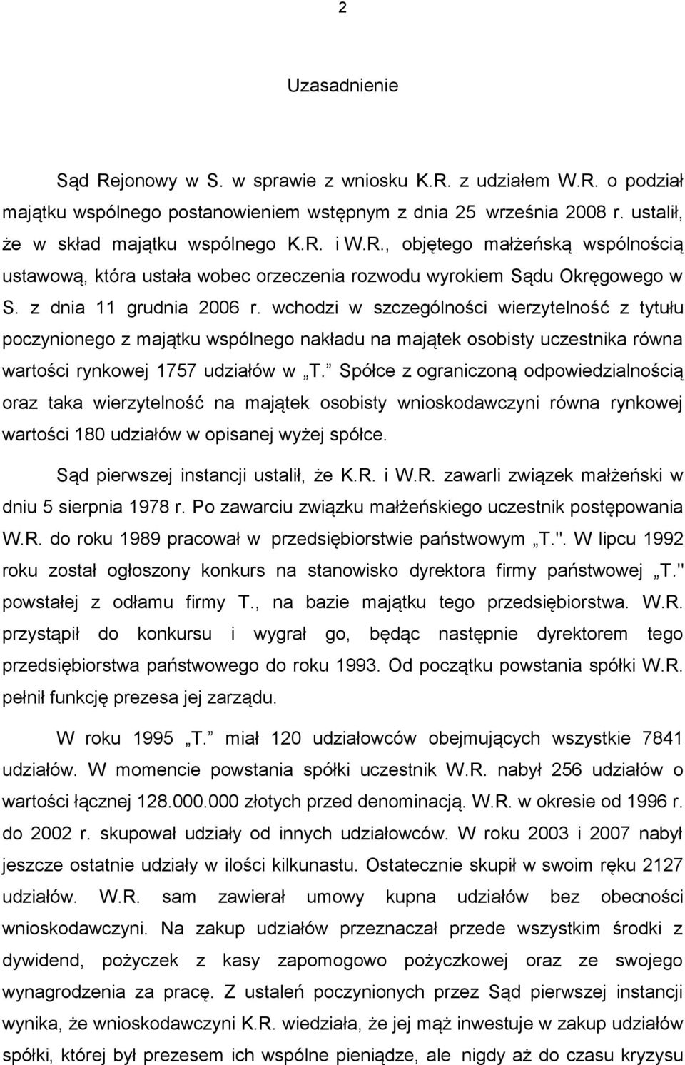 wchodzi w szczególności wierzytelność z tytułu poczynionego z majątku wspólnego nakładu na majątek osobisty uczestnika równa wartości rynkowej 1757 udziałów w T.