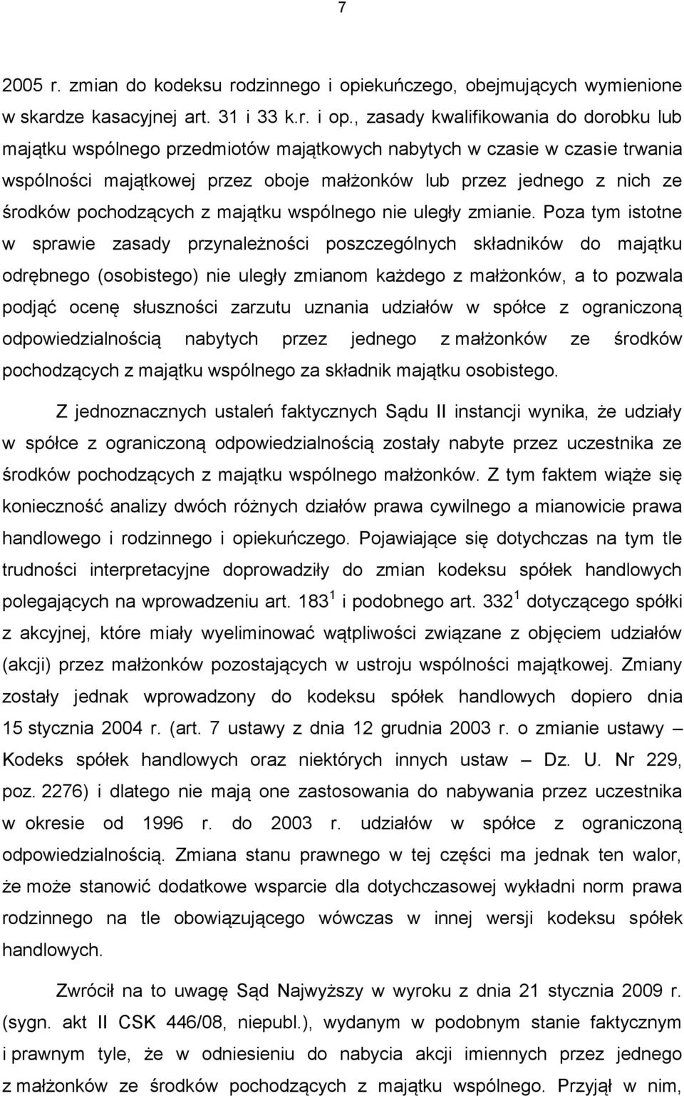 , zasady kwalifikowania do dorobku lub majątku wspólnego przedmiotów majątkowych nabytych w czasie w czasie trwania wspólności majątkowej przez oboje małżonków lub przez jednego z nich ze środków