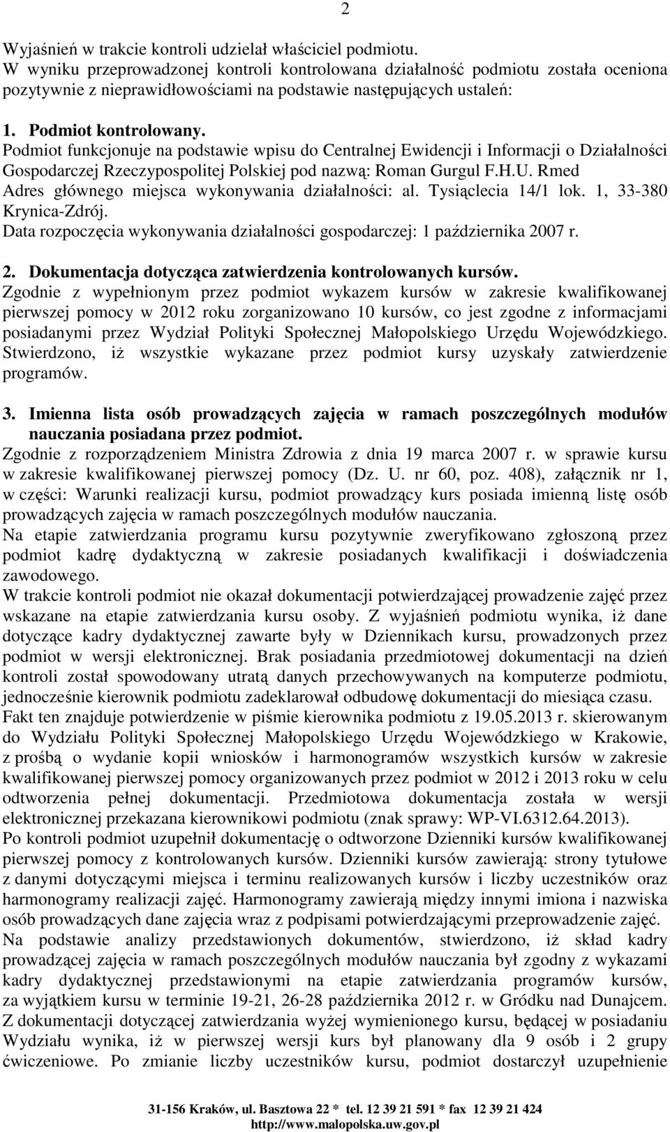 Podmiot funkcjonuje na podstawie wpisu do Centralnej Ewidencji i Informacji o Działalności Gospodarczej Rzeczypospolitej Polskiej pod nazwą: Roman Gurgul F.H.U.
