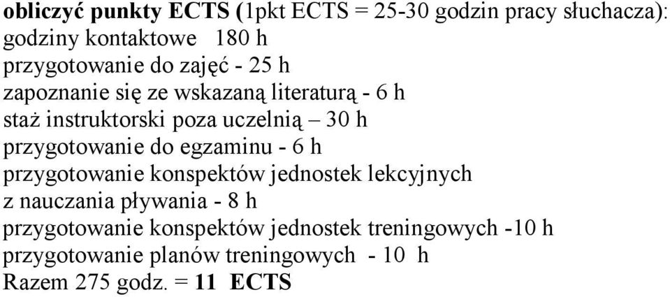 przygotowanie do egzaminu - 6 h przygotowanie konspektów jednostek lekcyjnych z nauczania pływania - 8 h