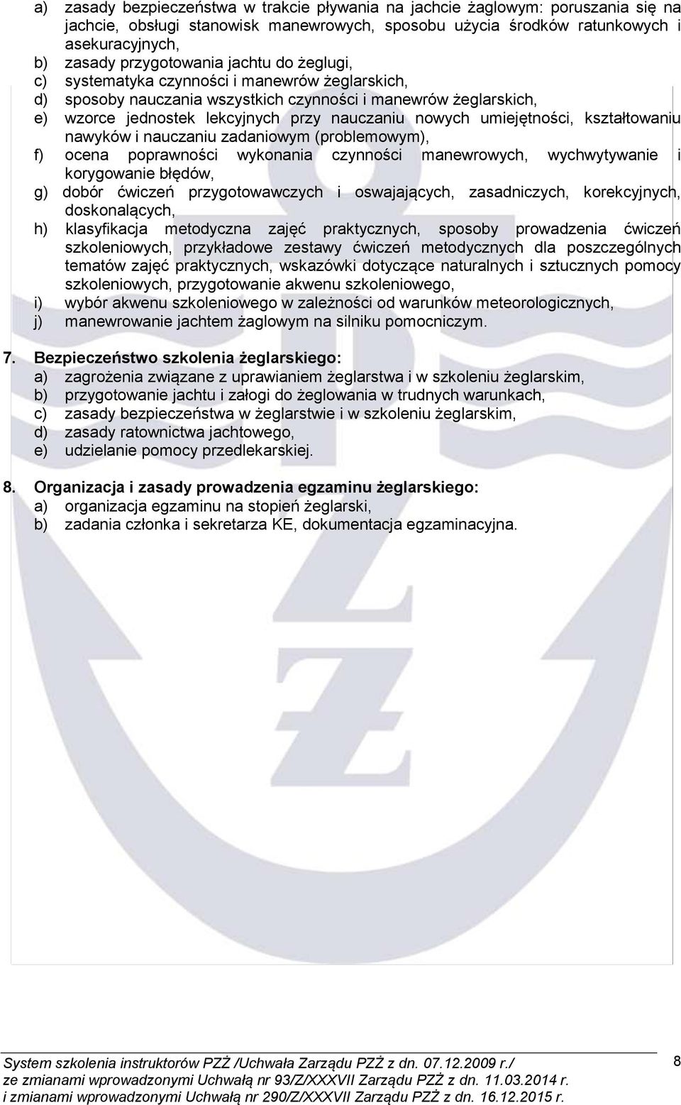 umiejętności, kształtowaniu nawyków i nauczaniu zadaniowym (problemowym), f) ocena poprawności wykonania czynności manewrowych, wychwytywanie i korygowanie błędów, g) dobór ćwiczeń przygotowawczych i