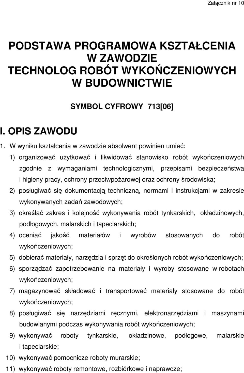 higieny pracy, ochrony przeciwpoŝarowej oraz ochrony środowiska; 2) posługiwać się dokumentacją techniczną, normami i instrukcjami w zakresie wykonywanych zadań zawodowych; 3) określać zakres i