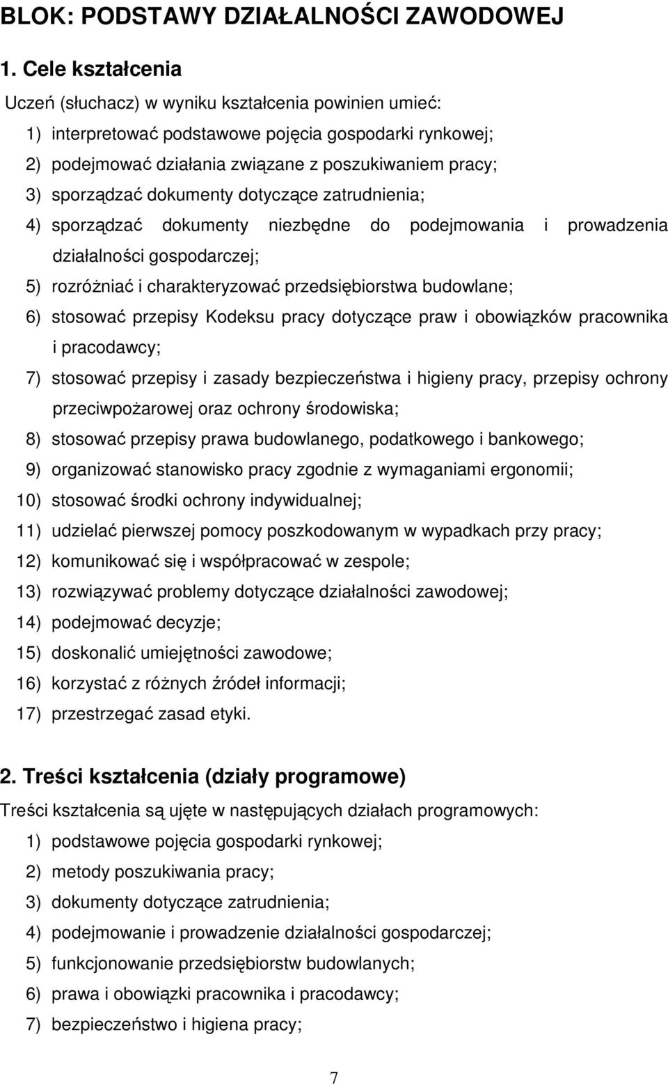 dokumenty dotyczące zatrudnienia; 4) sporządzać dokumenty niezbędne do podejmowania i prowadzenia działalności gospodarczej; 5) rozróŝniać i charakteryzować przedsiębiorstwa budowlane; 6) stosować