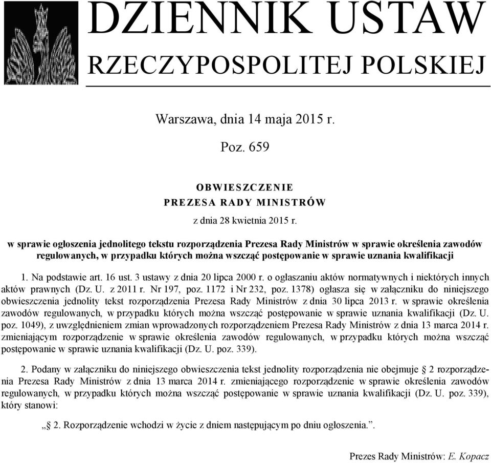 1. Na podstawie art. 16 ust. 3 ustawy z dnia 20 lipca 2000 r. o ogłaszaniu aktów normatywnych i niektórych innych aktów prawnych (Dz. U. z 2011 r. Nr 197, poz. 1172 i Nr 232, poz.