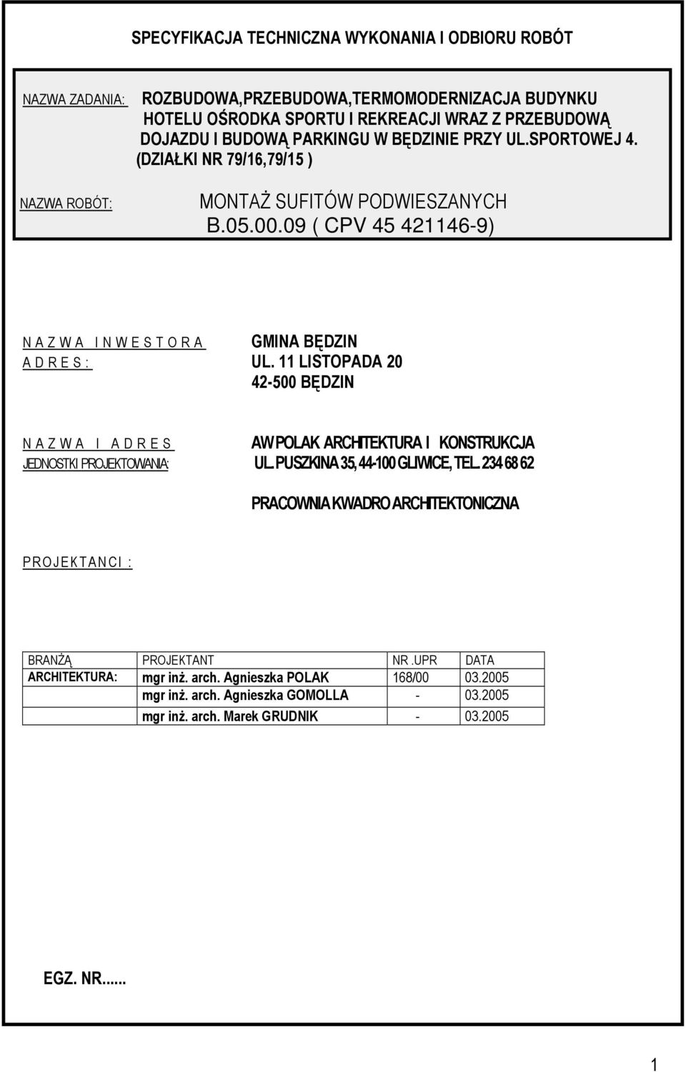 11 LISTOPADA 20 42-500 BĘDZIN N A Z W A I A D R E S AW POLAK ARCHITEKTURA I KONSTRUKCJA JEDNOSTKI PROJEKTOWANIA: UL. PUSZKINA 35, 44-100 GLIWICE, TEL.