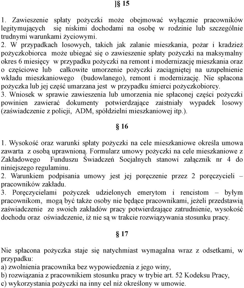 modernizację mieszkania oraz o częściowe lub całkowite umorzenie pożyczki zaciągniętej na uzupełnienie wkładu mieszkaniowego (budowlanego), remont i modernizację.