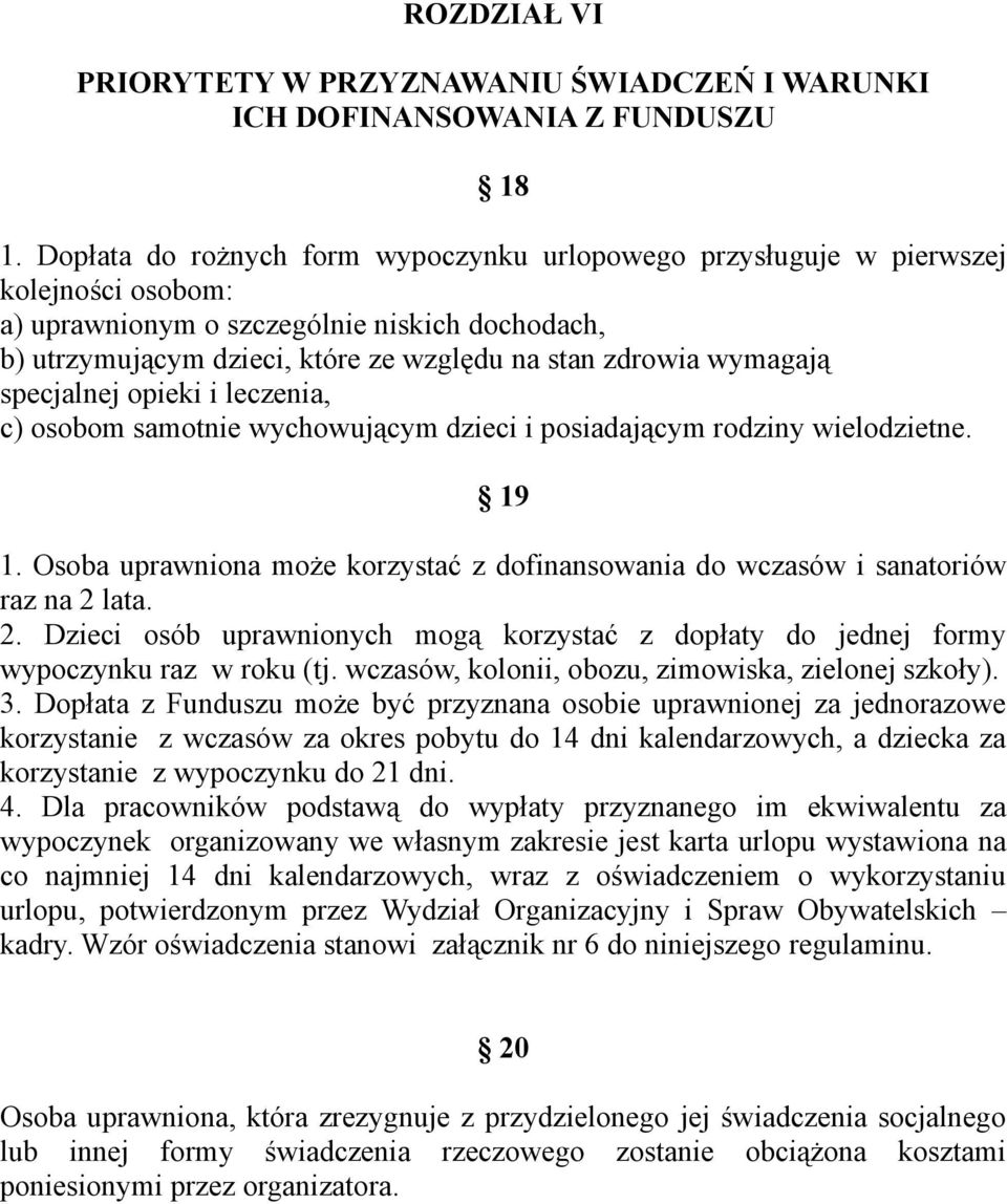 wymagają specjalnej opieki i leczenia, c) osobom samotnie wychowującym dzieci i posiadającym rodziny wielodzietne. 19 1.