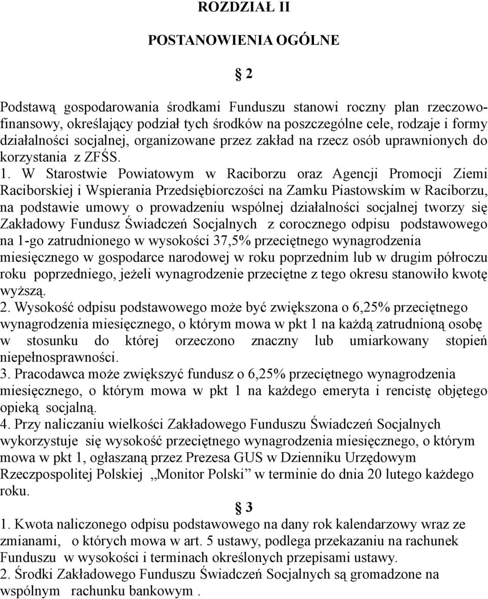 W Starostwie Powiatowym w Raciborzu oraz Agencji Promocji Ziemi Raciborskiej i Wspierania Przedsiębiorczości na Zamku Piastowskim w Raciborzu, na podstawie umowy o prowadzeniu wspólnej działalności
