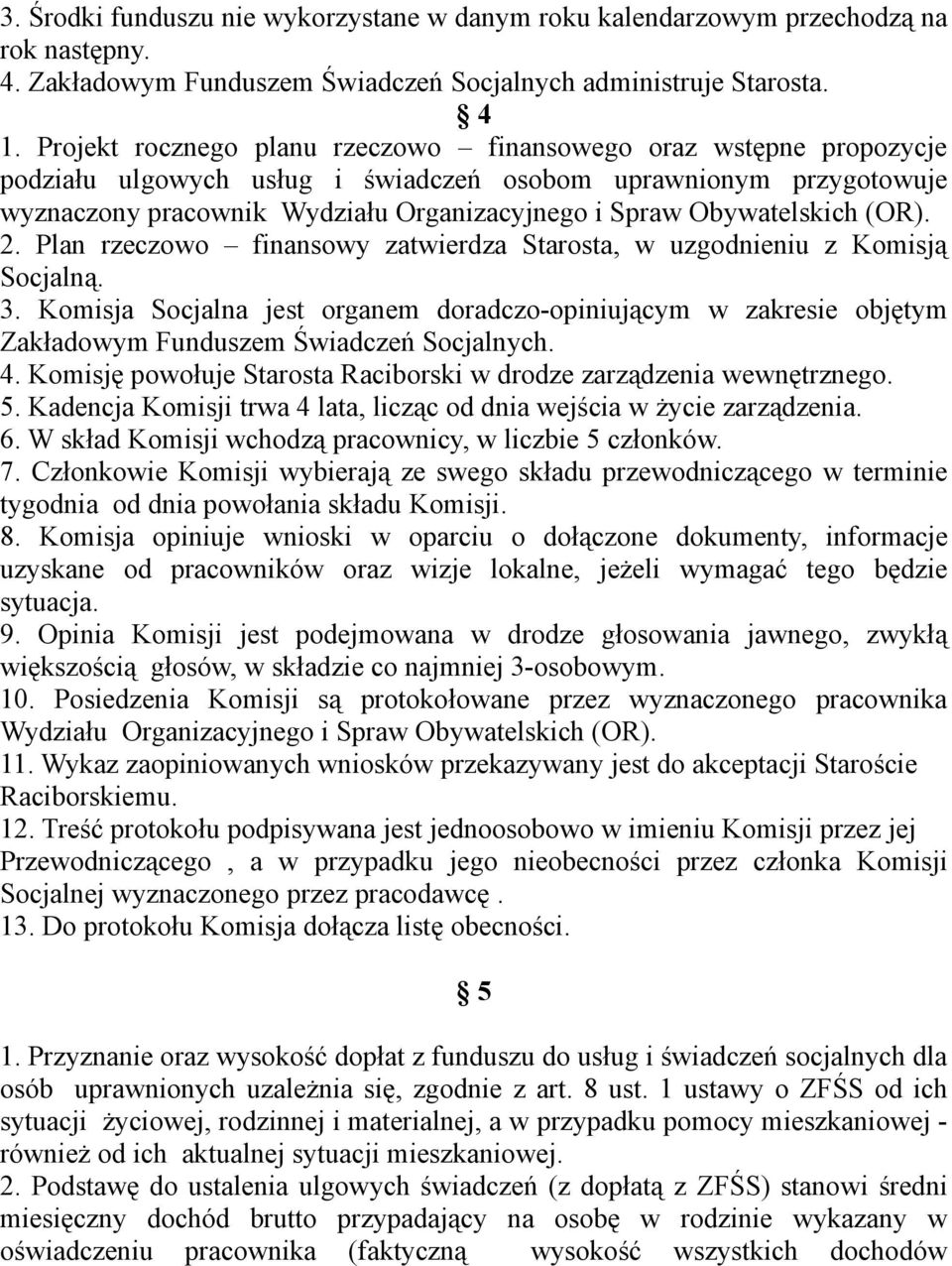 Obywatelskich (OR). 2. Plan rzeczowo finansowy zatwierdza Starosta, w uzgodnieniu z Komisją Socjalną. 3.