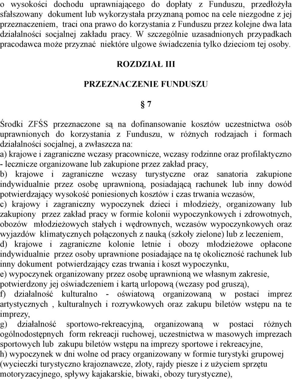 ROZDZIAŁ III PRZEZNACZENIE FUNDUSZU 7 Środki ZFŚS przeznaczone są na dofinansowanie kosztów uczestnictwa osób uprawnionych do korzystania z Funduszu, w różnych rodzajach i formach działalności