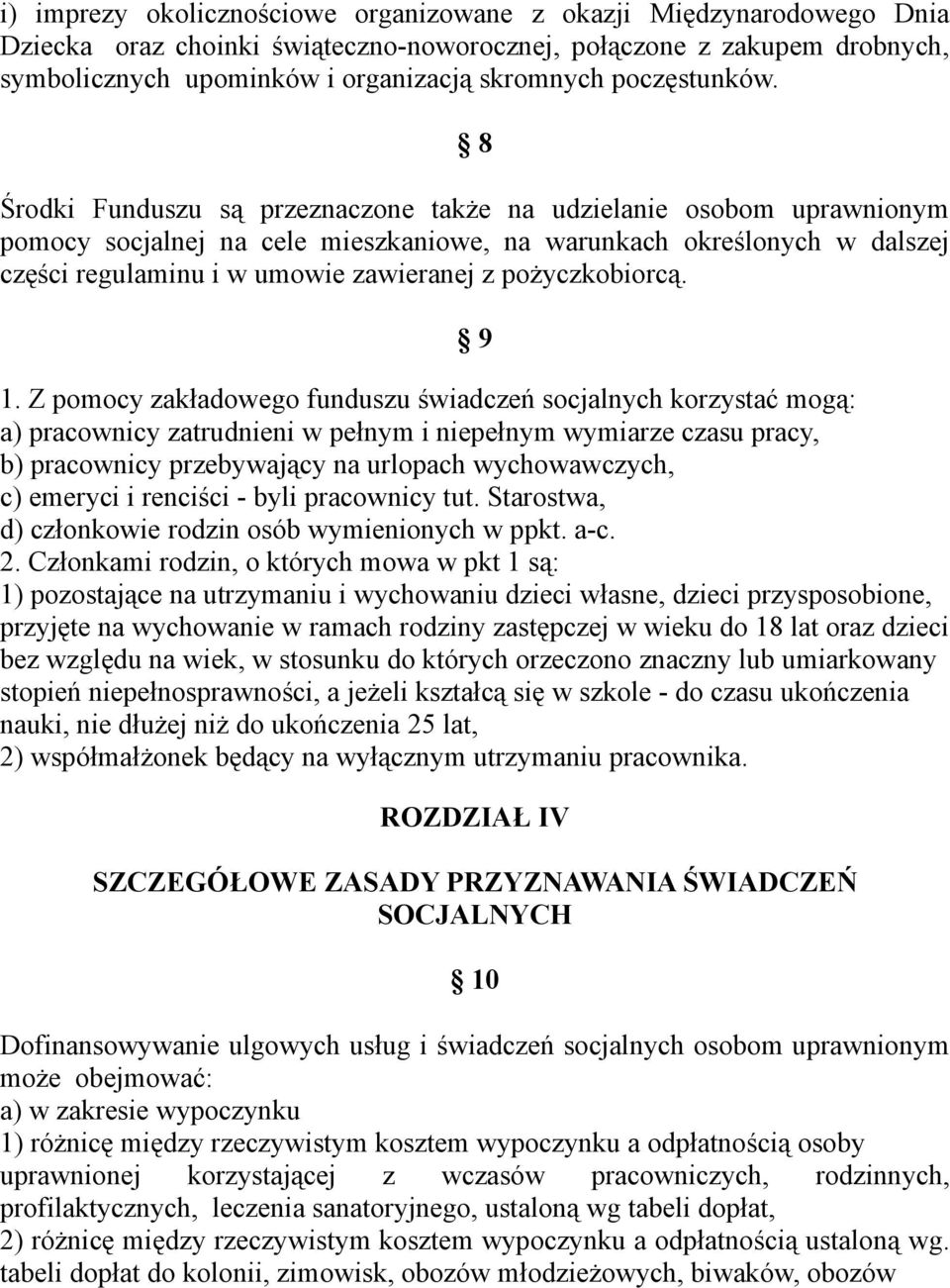 8 Środki Funduszu są przeznaczone także na udzielanie osobom uprawnionym pomocy socjalnej na cele mieszkaniowe, na warunkach określonych w dalszej części regulaminu i w umowie zawieranej z