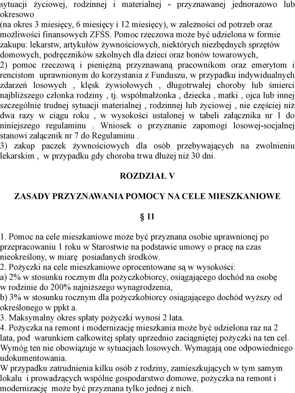 rzeczową i pieniężną przyznawaną pracownikom oraz emerytom i rencistom uprawnionym do korzystania z Funduszu, w przypadku indywidualnych zdarzeń losowych, klęsk żywiołowych, długotrwałej choroby lub