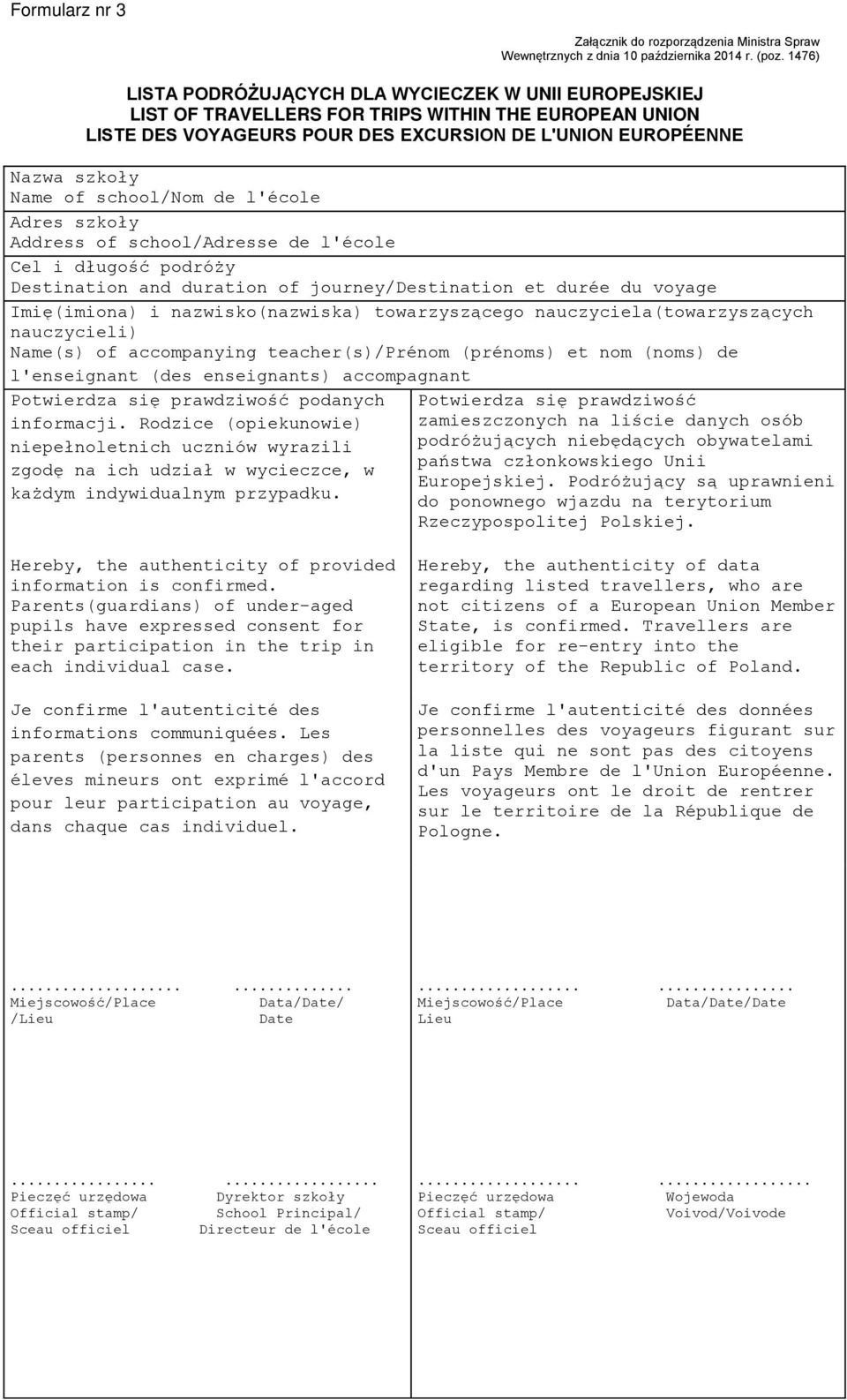 school/nom de l'école Adres szkoły Address of school/adresse de l'école Cel i długość podróży Destination and duration of journey/destination et durée du voyage Imię(imiona) i nazwisko(nazwiska)