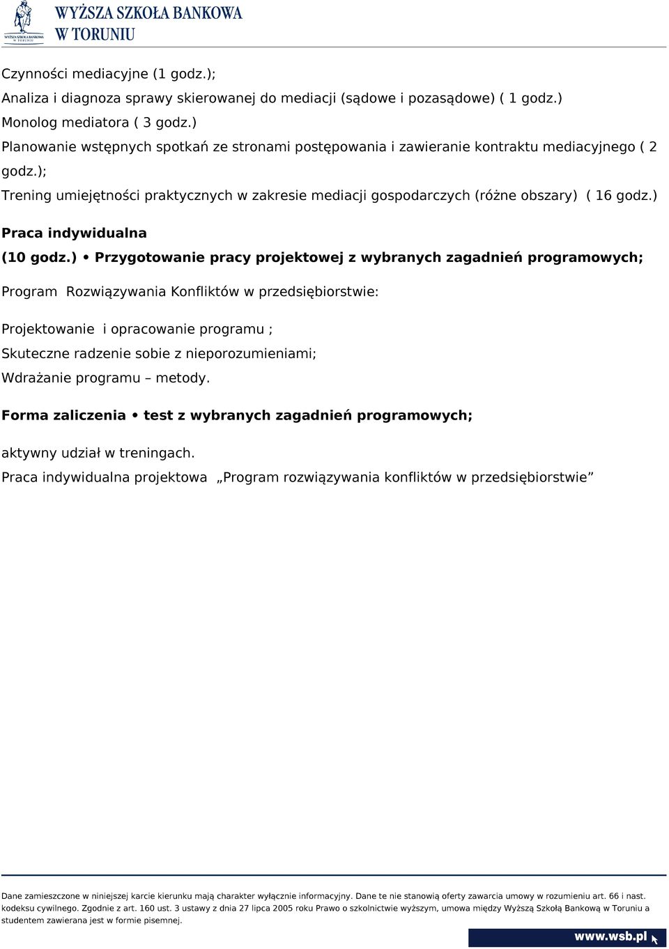 ); Trening umiejętności praktycznych w zakresie mediacji gospodarczych (różne obszary) ( 16 godz.) Praca indywidualna (10 godz.