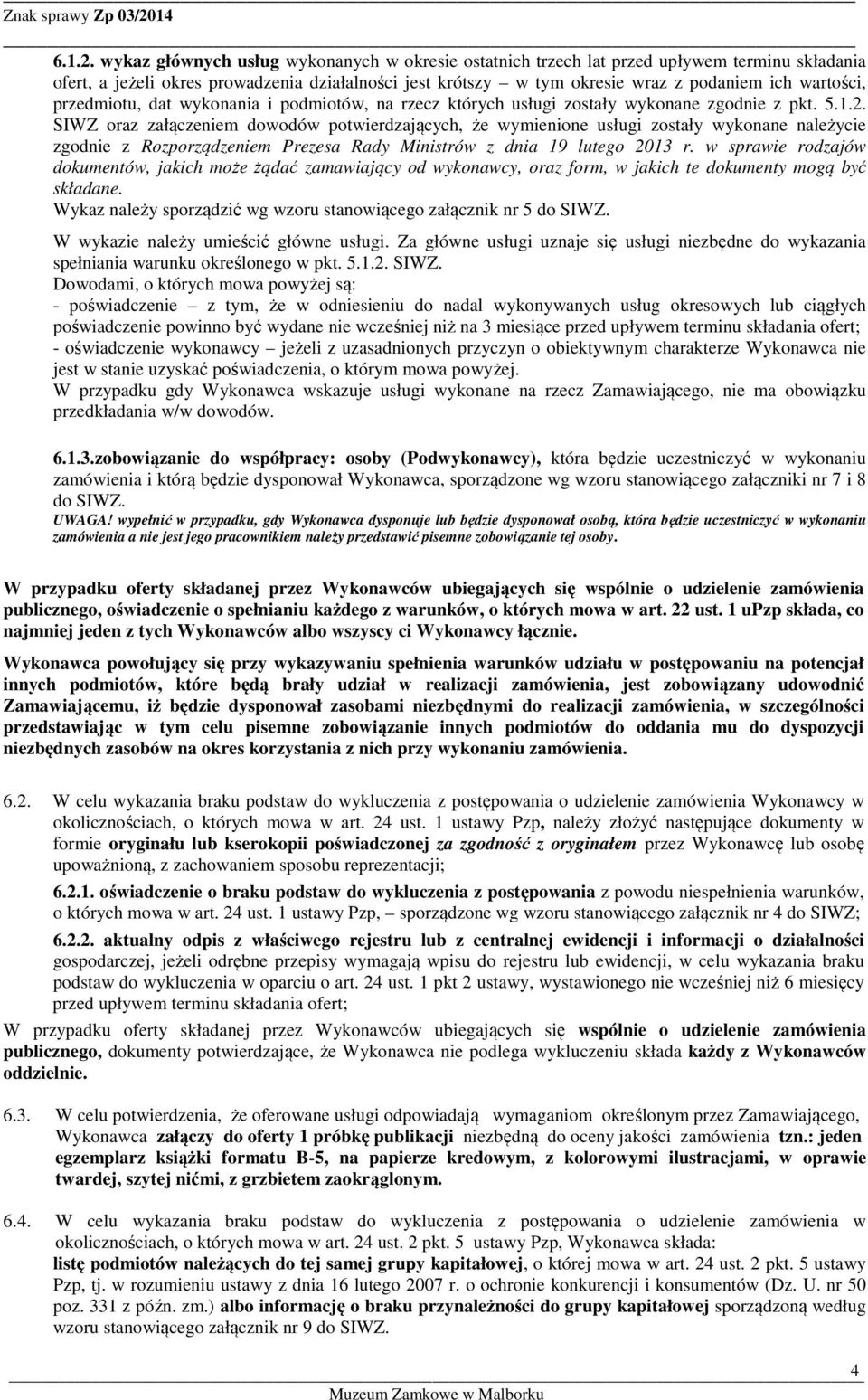 przedmiotu, dat wykonania i podmiotów, na rzecz których usługi zostały wykonane zgodnie z pkt. 5.1.2.
