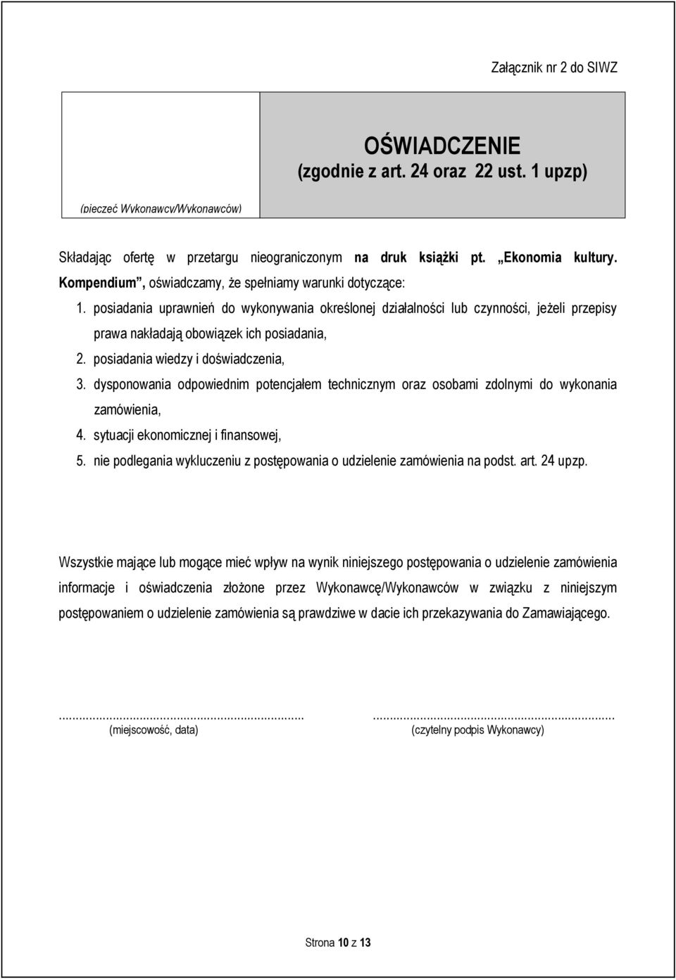 posiadania wiedzy i doświadczenia, 3. dysponowania odpowiednim potencjałem technicznym oraz osobami zdolnymi do wykonania zamówienia, 4. sytuacji ekonomicznej i finansowej, 5.