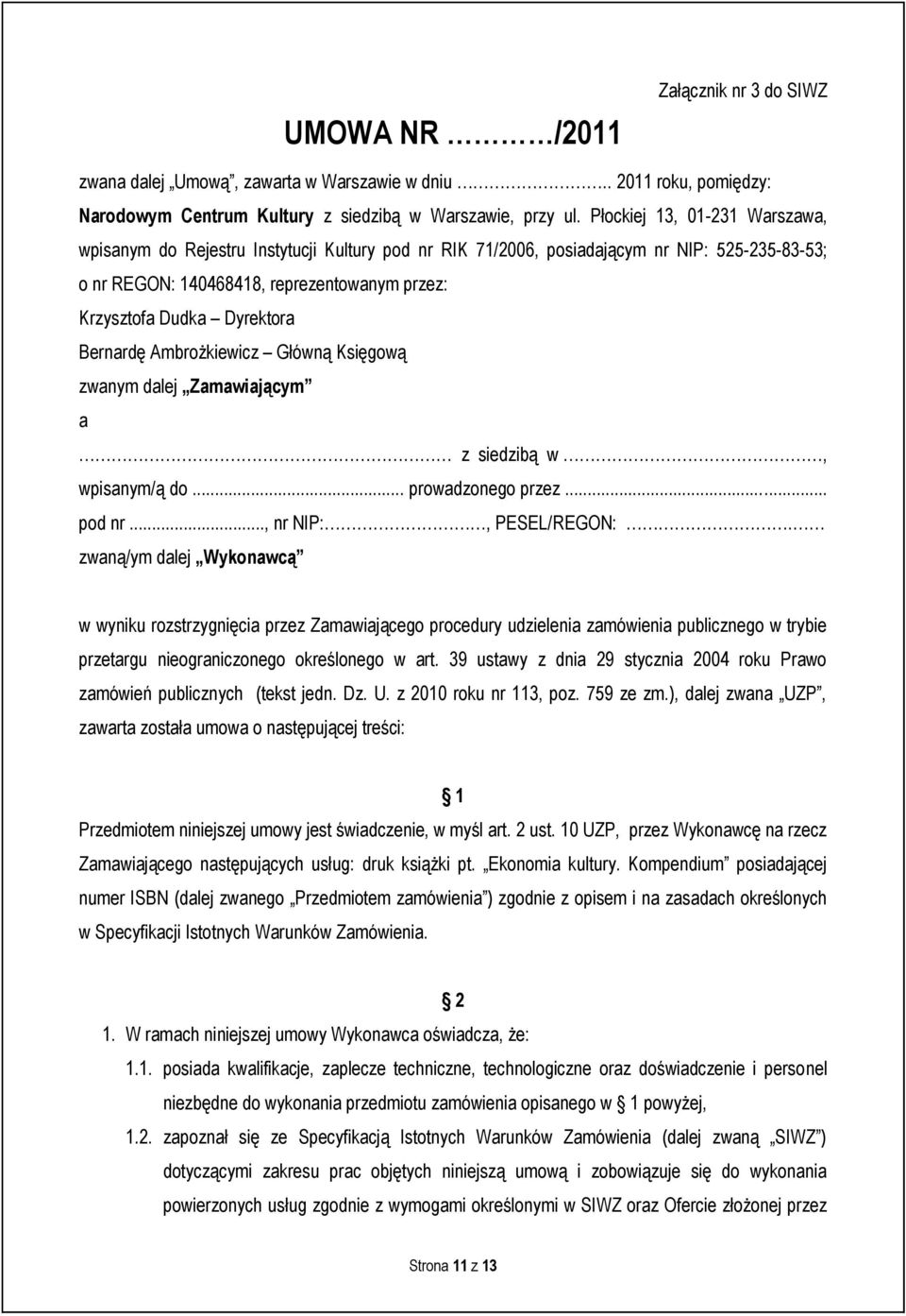 Bernardę Ambrożkiewicz Główną Księgową zwanym dalej Zamawiającym a z siedzibą w, wpisanym/ą do... prowadzonego przez... pod nr..., nr NIP:, PESEL/REGON:.