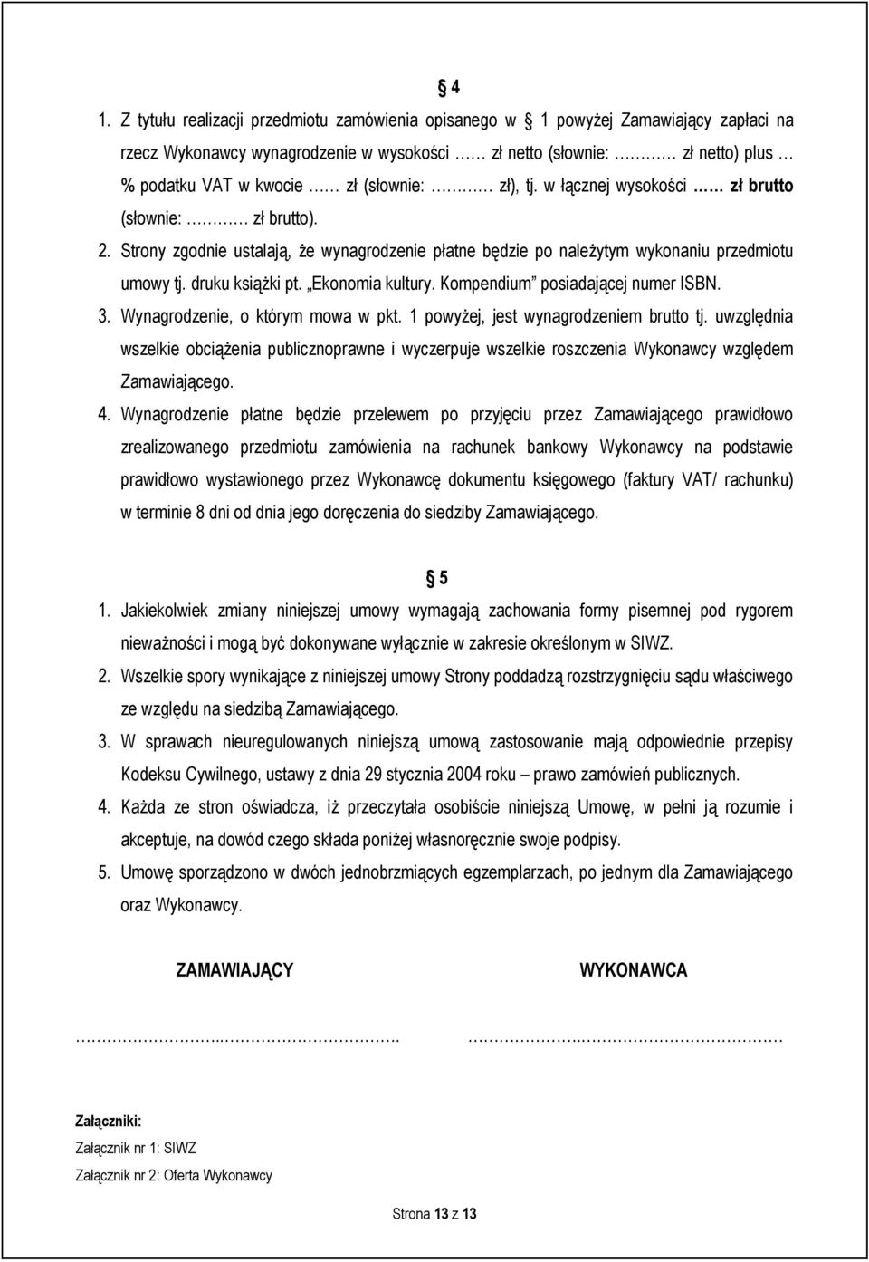 Ekonomia kultury. Kompendium posiadającej numer ISBN. 3. Wynagrodzenie, o którym mowa w pkt. 1 powyżej, jest wynagrodzeniem brutto tj.