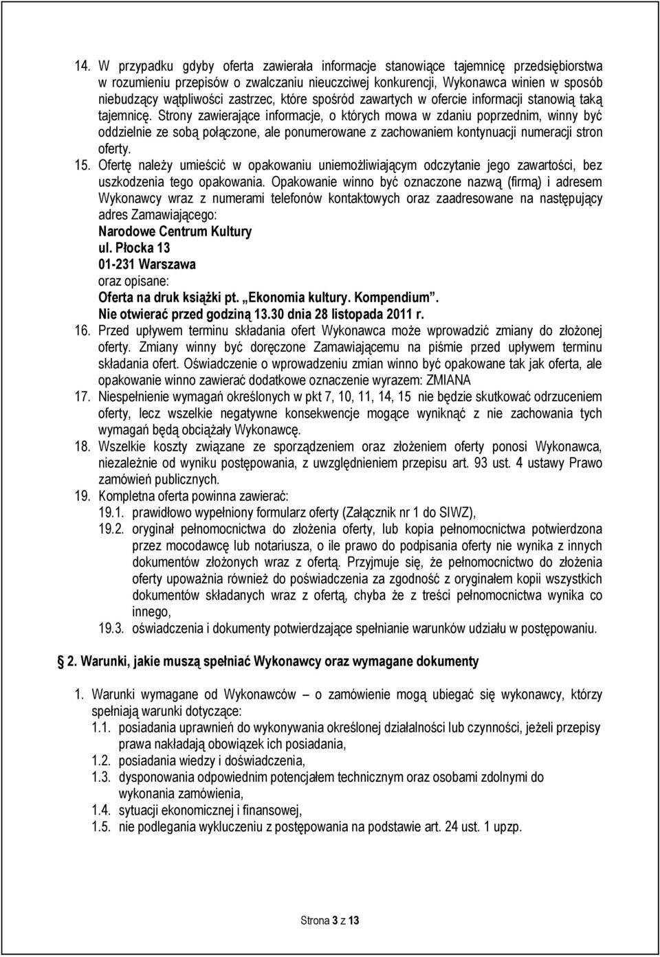 Strony zawierające informacje, o których mowa w zdaniu poprzednim, winny być oddzielnie ze sobą połączone, ale ponumerowane z zachowaniem kontynuacji numeracji stron oferty. 15.