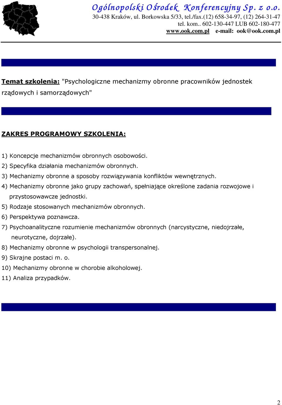 4) Mechanizmy obronne jako grupy zachowań, spełniające określone zadania rozwojowe i przystosowawcze jednostki. 5) Rodzaje stosowanych mechanizmów obronnych.