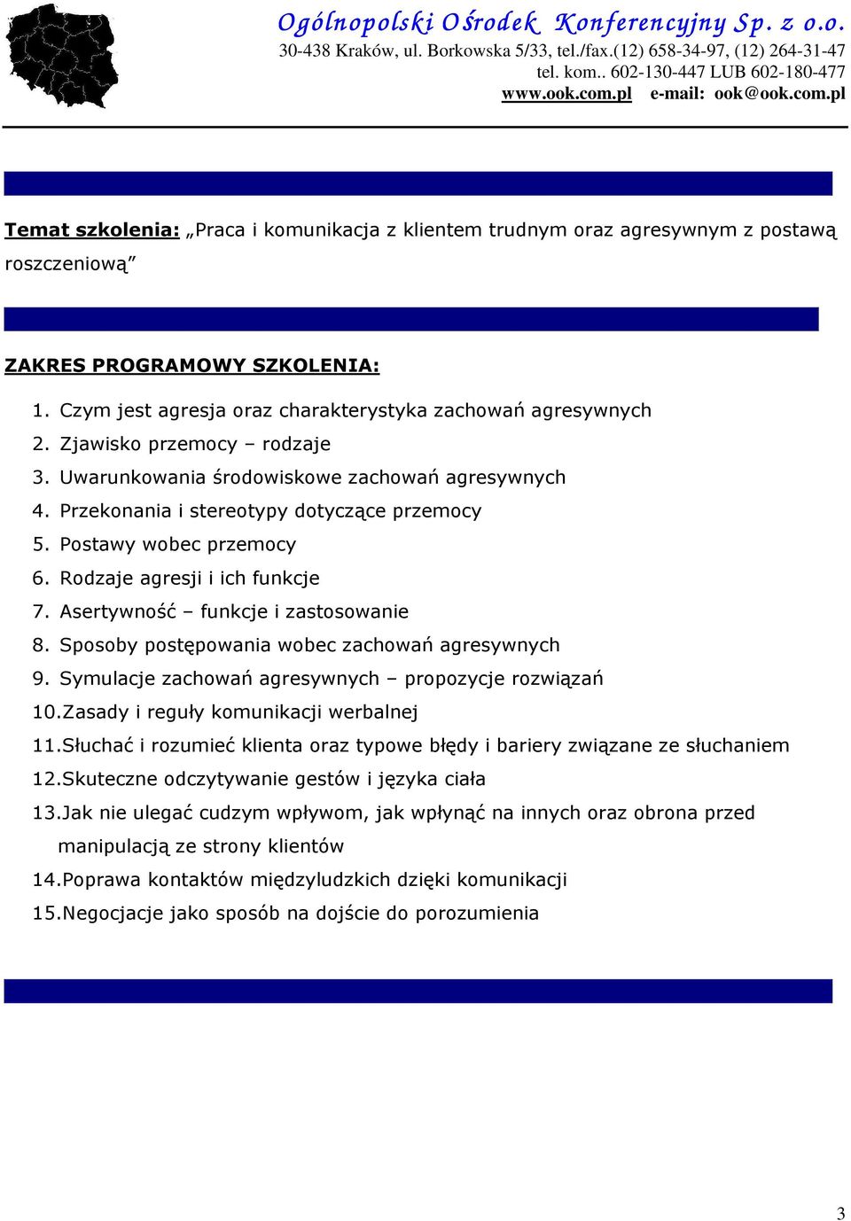 Sposoby postępowania wobec zachowań agresywnych 9. Symulacje zachowań agresywnych propozycje rozwiązań 10.Zasady i reguły komunikacji werbalnej 11.