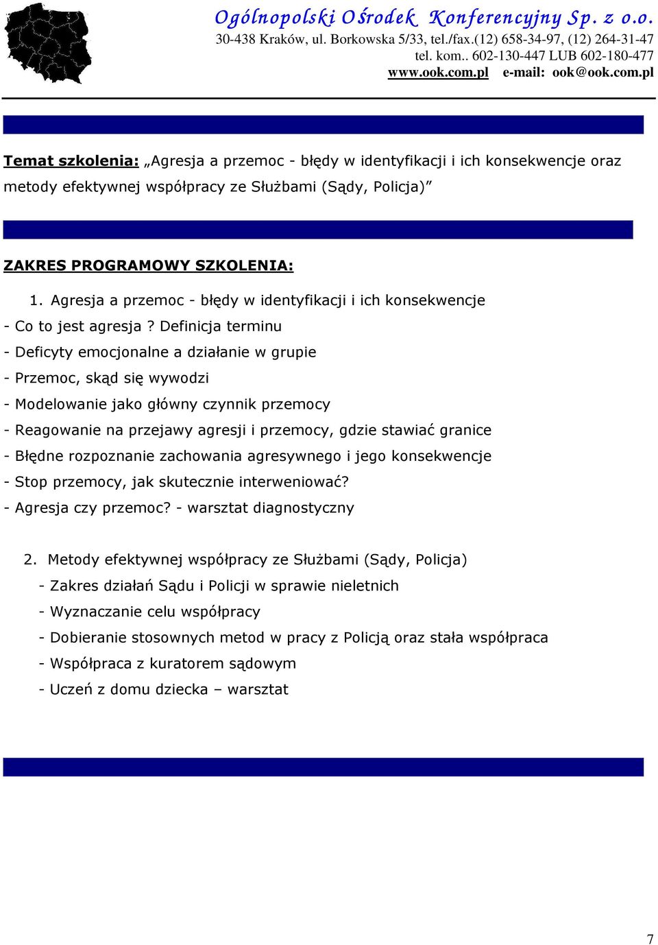 Definicja terminu - Deficyty emocjonalne a działanie w grupie - Przemoc, skąd się wywodzi - Modelowanie jako główny czynnik przemocy - Reagowanie na przejawy agresji i przemocy, gdzie stawiać granice