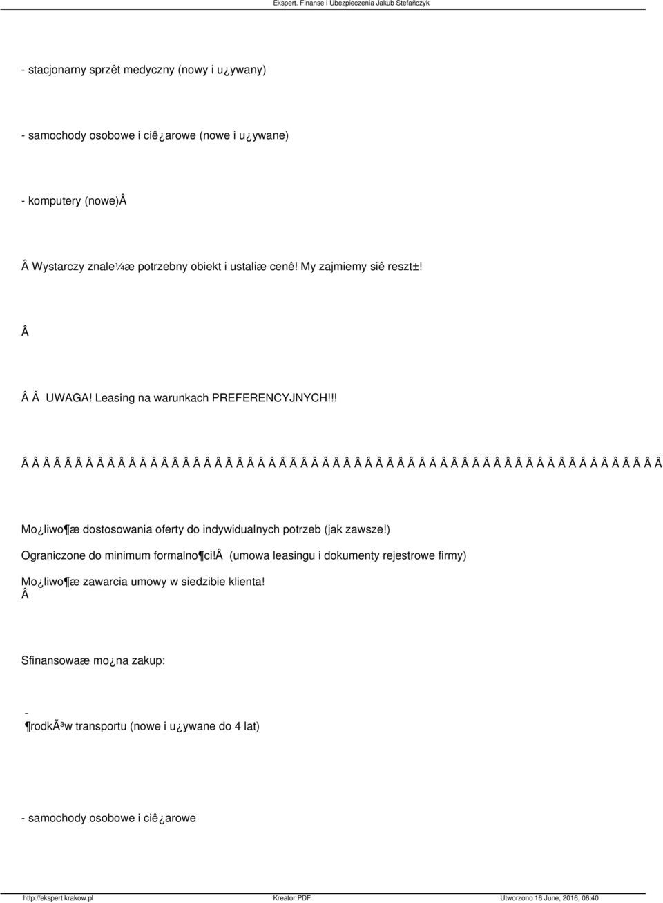 !! Mo liwo æ dostosowania oferty do indywidualnych potrzeb (jak zawsze!) Ograniczone do minimum formalno ci!