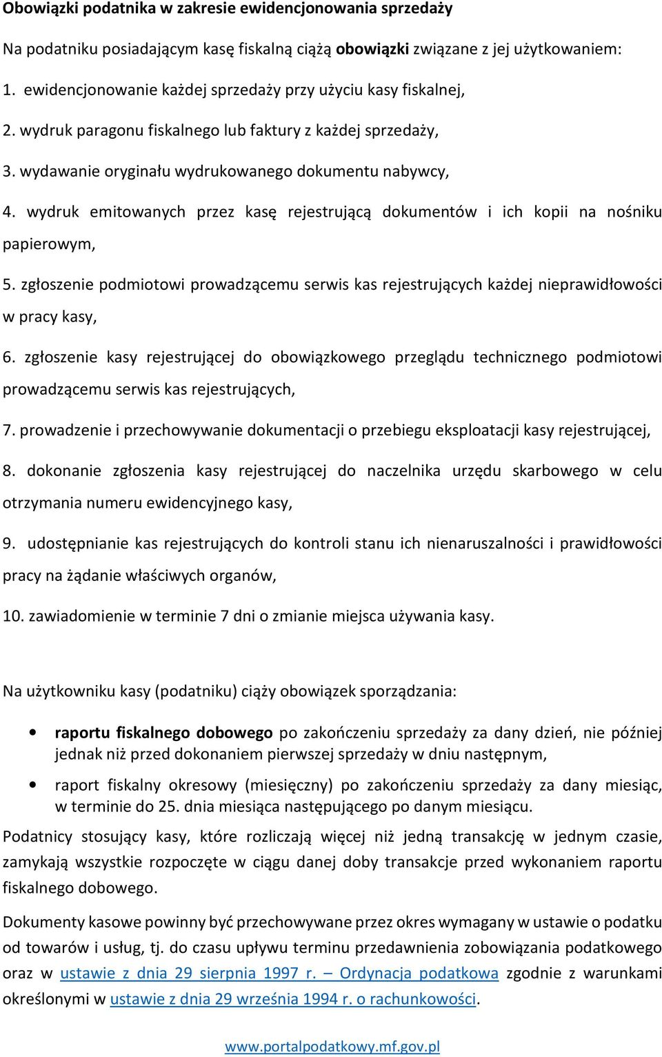 wydruk emitowanych przez kasę rejestrującą dokumentów i ich kopii na nośniku papierowym, 5. zgłoszenie podmiotowi prowadzącemu serwis kas rejestrujących każdej nieprawidłowości w pracy kasy, 6.