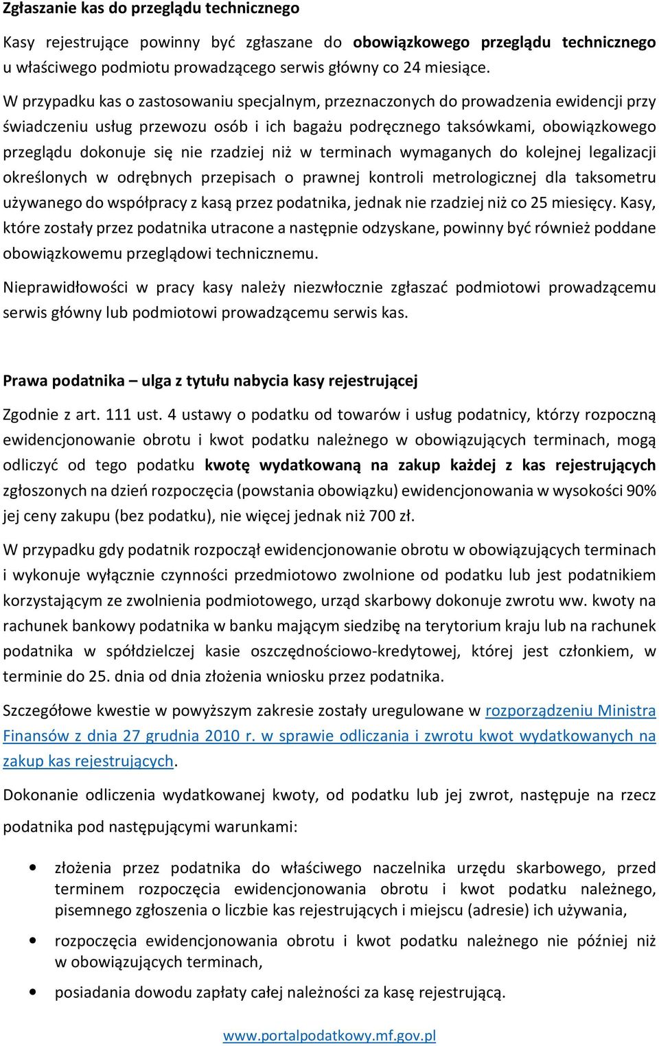 rzadziej niż w terminach wymaganych do kolejnej legalizacji określonych w odrębnych przepisach o prawnej kontroli metrologicznej dla taksometru używanego do współpracy z kasą przez podatnika, jednak