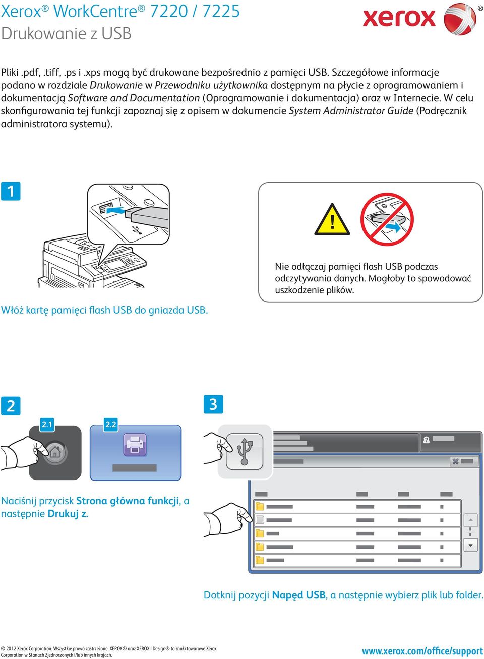 Internecie. W celu skonfigurowania tej funkcji zapoznaj się z opisem w dokumencie System Administrator Guide (Podręcznik administratora systemu). Włóż kartę pamięci flash USB do gniazda USB.