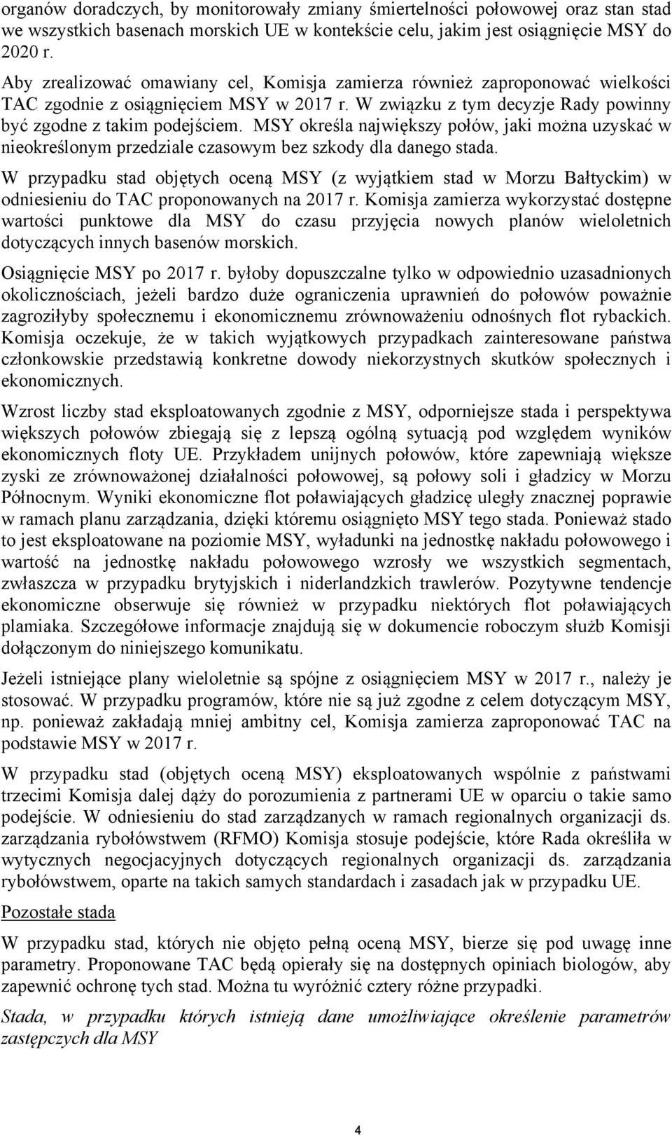 MSY określa największy połów, jaki można uzyskać w nieokreślonym przedziale czasowym bez szkody dla danego stada.