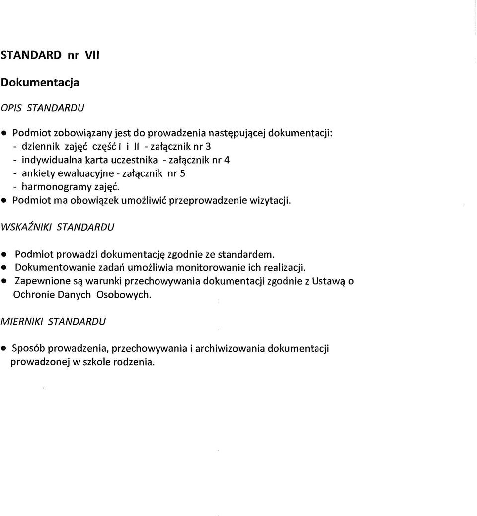 WSKAŹNIKI STANDARDU Podmiot prowadzi dokumentację zgodnie ze standardem. Dokumentowanie zadań umożliwia monitorowanie ich realizacji.