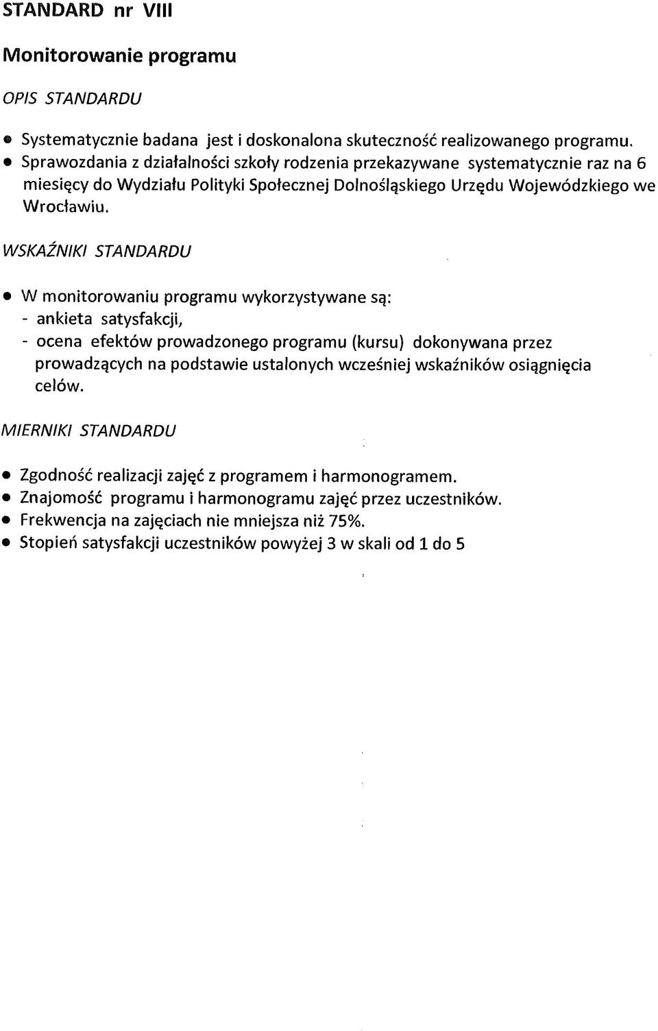 WSKAŹNIKI STANDARDU W monitorowaniu programu wykorzystywane są: - ankieta satysfakcji, - ocena efektów prowadzonego programu (kursu) dokonywana przez prowadzących na podstawie ustalonych