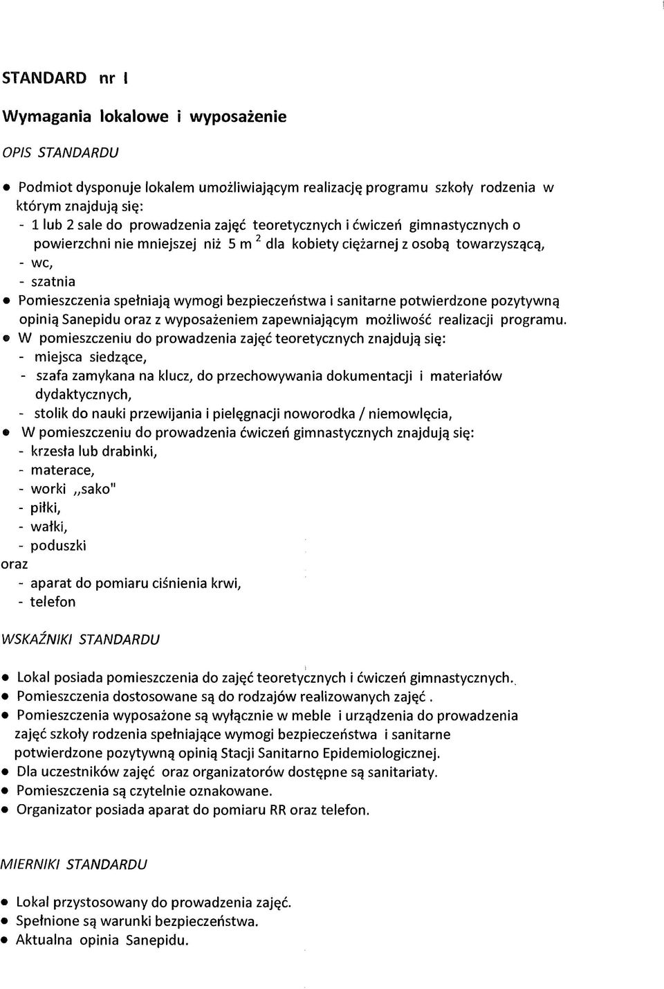 potwierdzone pozytywną opinią Sanepidu oraz z wyposażeniem zapewniającym możliwość realizacji programu.