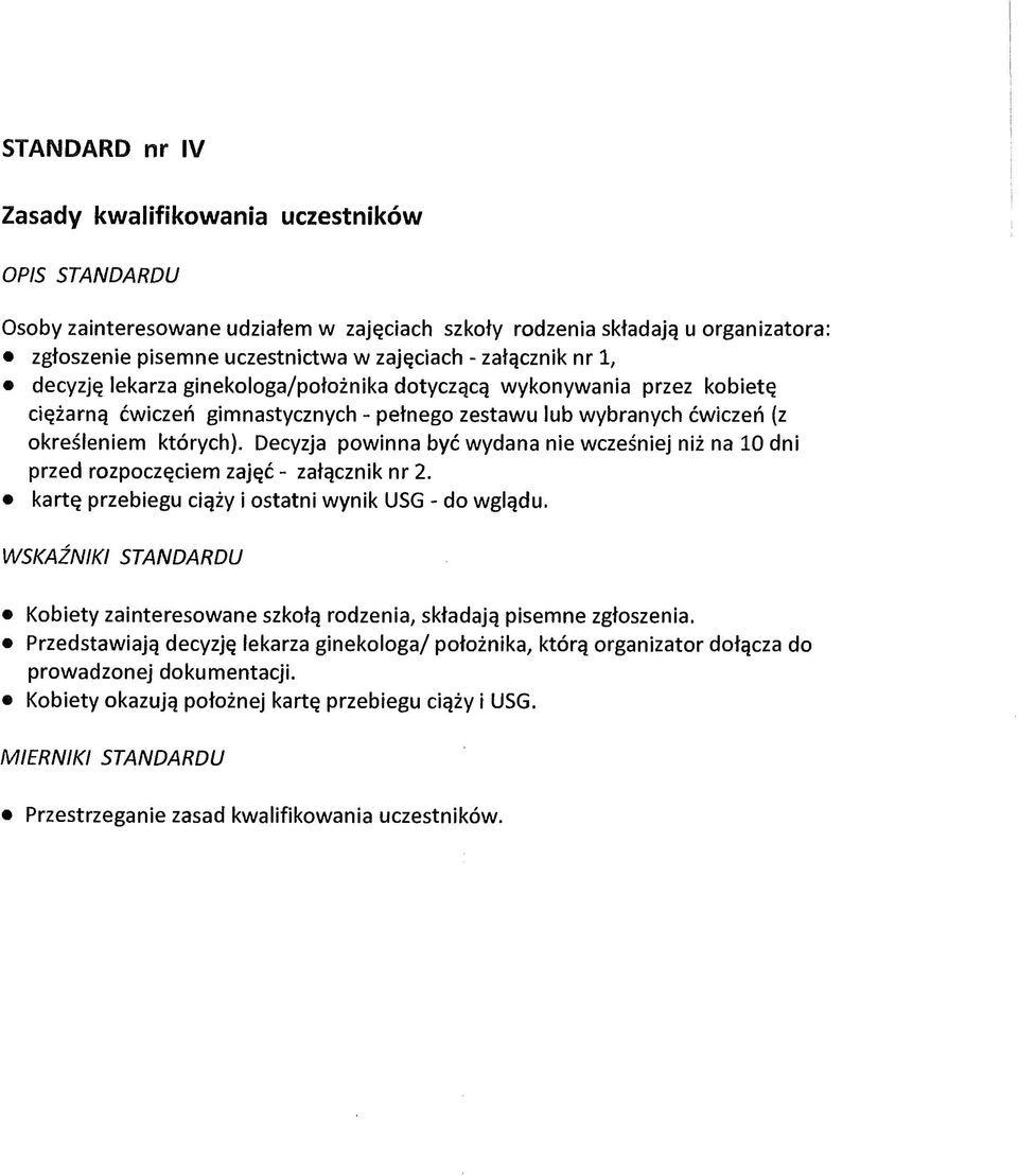 Decyzja powinna być wydana nie wcześniej niż na 10 dni przed rozpoczęciem zajęć - załącznik nr 2. kartę przebiegu ciąży i ostatni wynik USG - do wglądu.