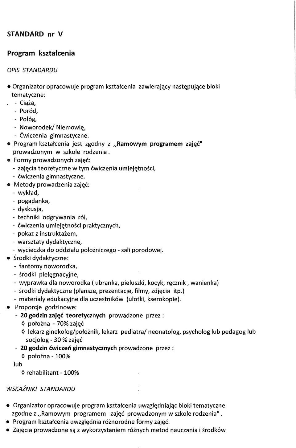 Formy prowadzonych zajęć: - zajęcia teoretyczne w tym ćwiczenia umiejętności, - ćwiczenia gimnastyczne.