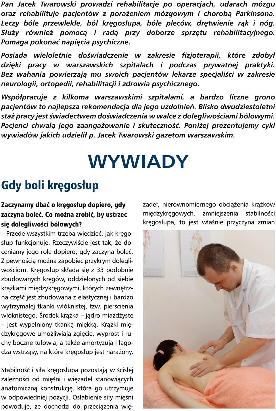 Posiada wieloletnie doświadczenie w zakresie fizjoterapii, które zdobył dzięki pracy w warszawskich szpitalach i podczas prywatnej praktyki.