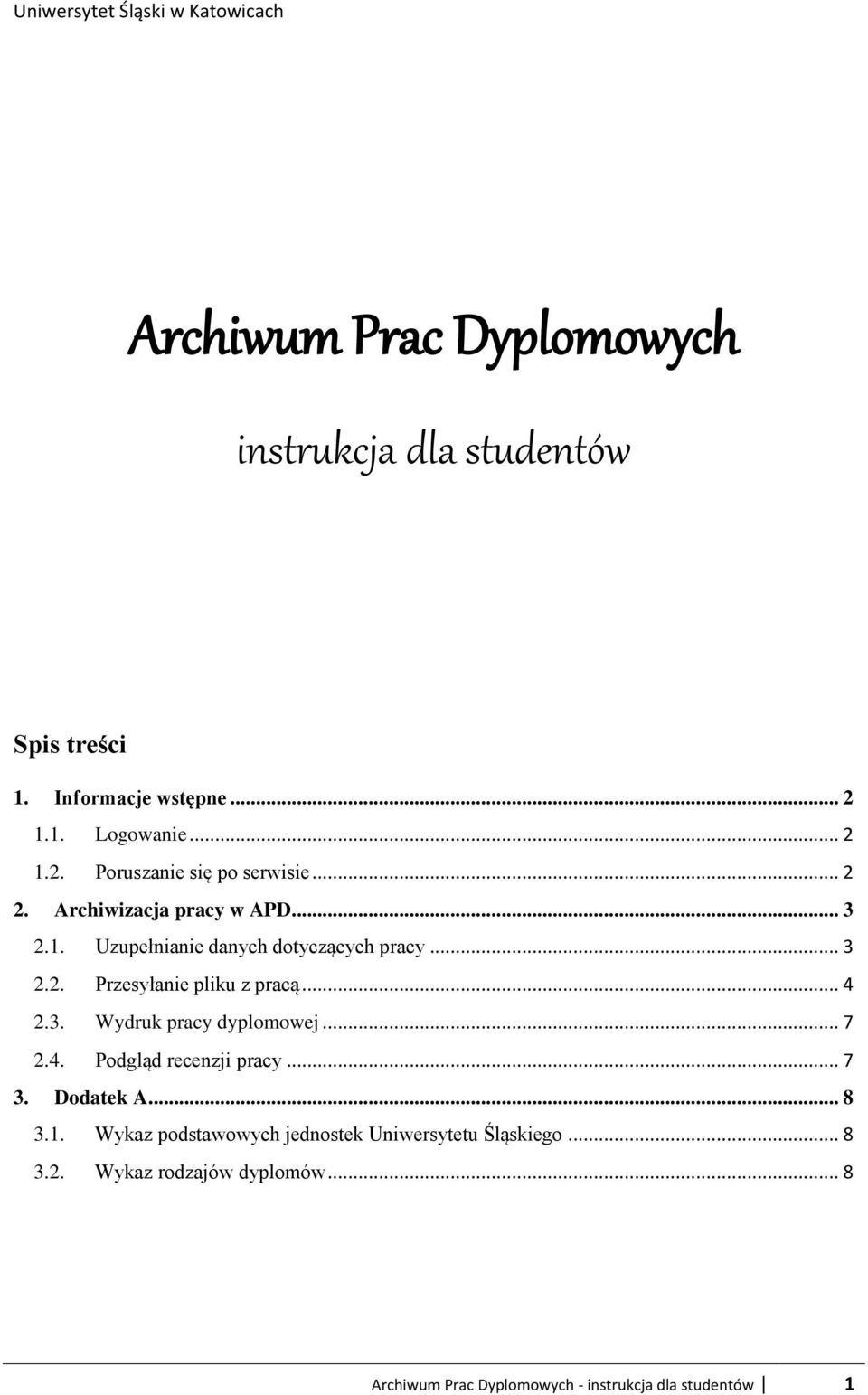 3. Wydruk pracy dyplomowej... 7 2.4. Podgląd recenzji pracy... 7 3. Dodatek A... 8 3.1.