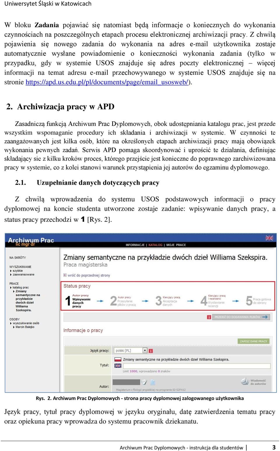 znajduje się adres poczty elektronicznej więcej informacji na temat adresu e-mail przechowywanego w systemie USOS znajduje się na stronie https://apd.us.edu.pl/pl/documents/page/email_usosweb/). 2.