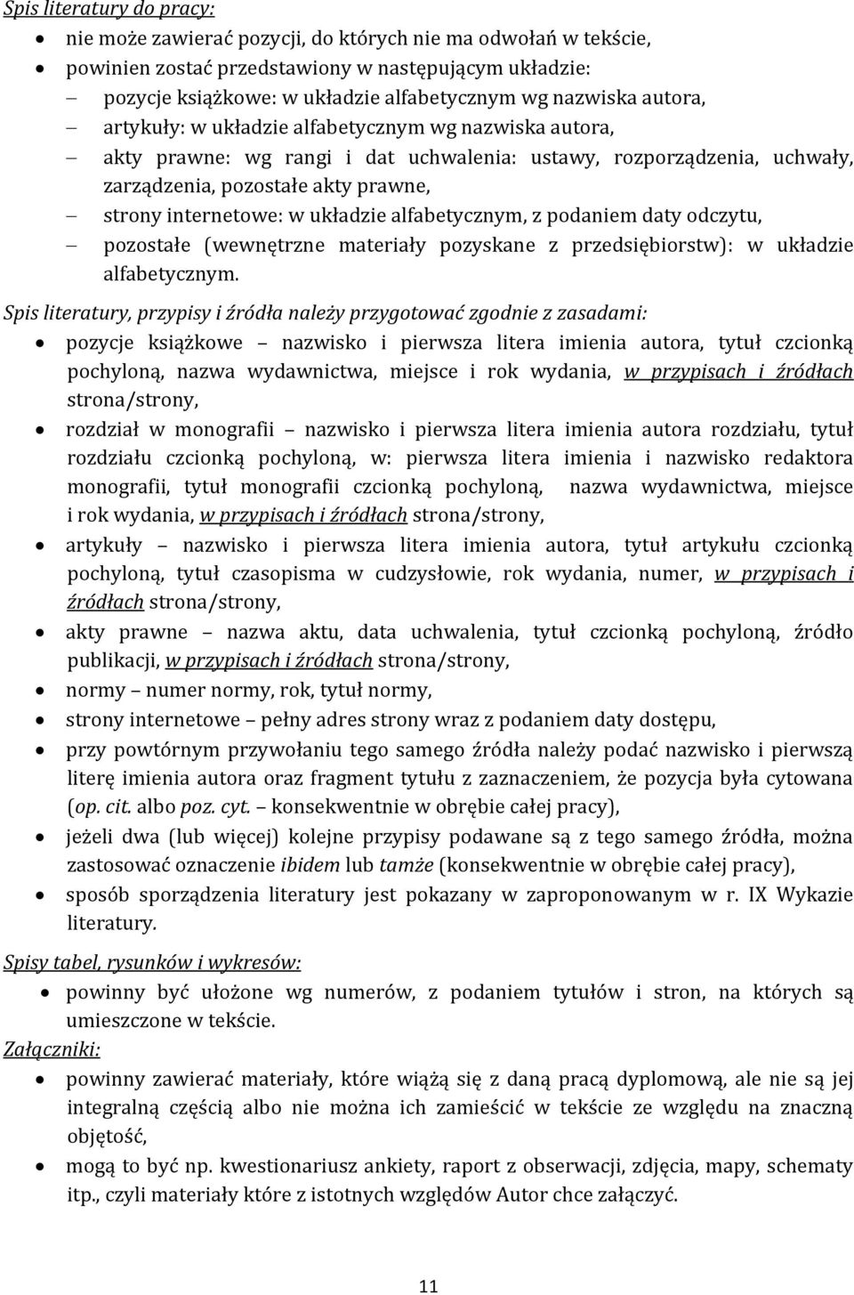 internetowe: w układzie alfabetycznym, z podaniem daty odczytu, pozostałe (wewnętrzne materiały pozyskane z przedsiębiorstw): w układzie alfabetycznym.