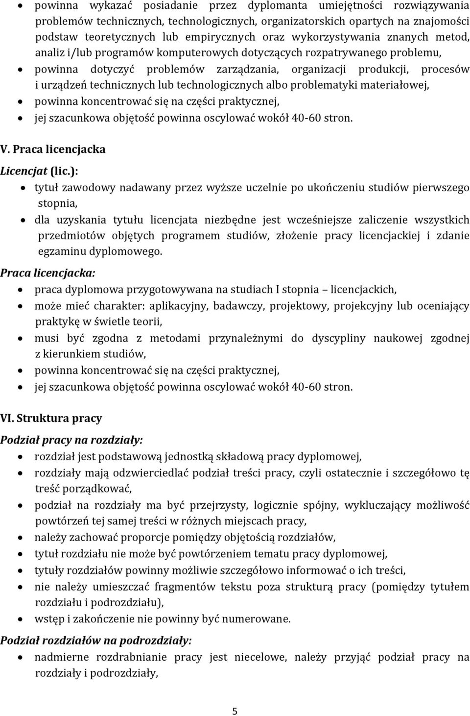 technicznych lub technologicznych albo problematyki materiałowej, powinna koncentrować się na części praktycznej, jej szacunkowa objętość powinna oscylować wokół 40-60 stron. V.