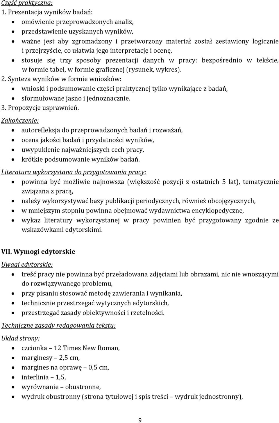 ułatwia jego interpretację i ocenę, stosuje się trzy sposoby prezentacji danych w pracy: bezpośrednio w tekście, w formie tabel, w formie graficznej (rysunek, wykres). 2.