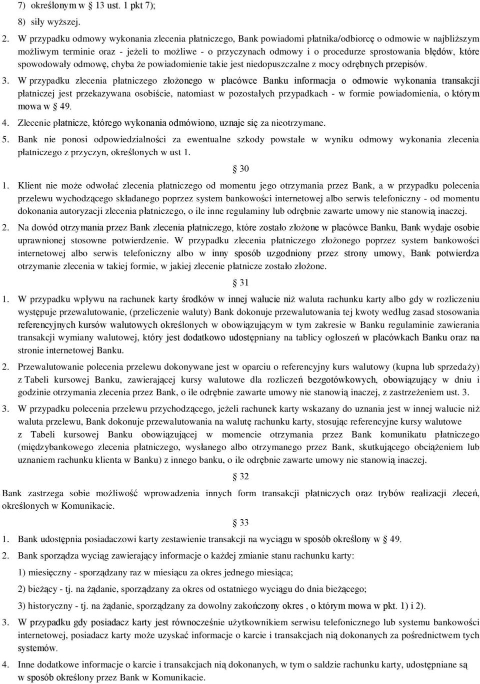 sprostowania błędów, które spowodowały odmowę, chyba że powiadomienie takie jest niedopuszczalne z mocy odrębnych przepisów. 3.