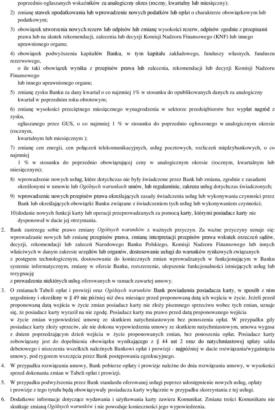 Finansowego (KNF) lub innego uprawnionego organu; 4) obowiązek podwyższenia kapitałów Banku, w tym kapitału zakładowego, funduszy własnych, funduszu rezerwowego, o ile taki obowiązek wynika z