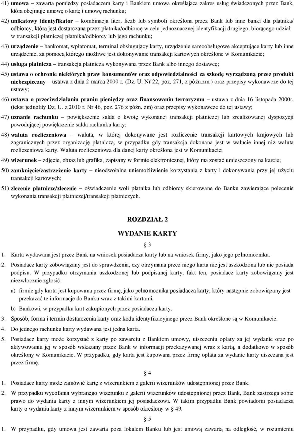 transakcji płatniczej płatnika/odbiorcy lub jego rachunku; 43) urządzenie bankomat, wpłatomat, terminal obsługujący karty, urządzenie samoobsługowe akceptujące karty lub inne urządzenie, za pomocą